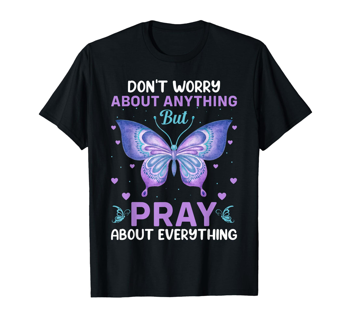 Don't Worry About Anything Pray About Everything Bible Verse T-Shirt