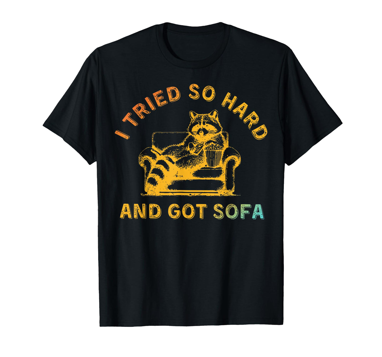 I Tried So Hard And Got Sofa Funny Retro Meme Quote Sarcasm T-Shirt