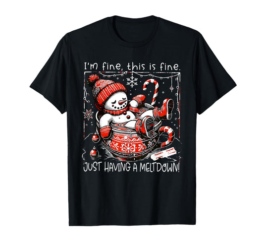 I'm Fine This is Fine Just Having Meltdown Snowman Christmas T-Shirt