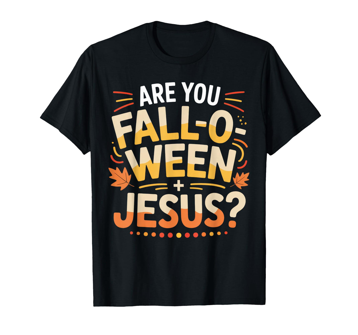 are You Fall-O-Ween Jesus Christian Fun Shirt T-Shirt