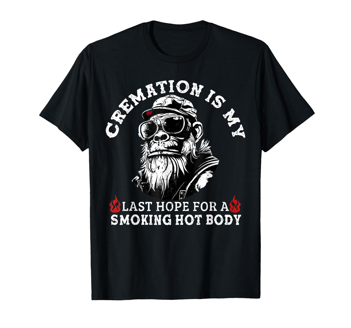 Cremation Is My Last Hope For a Smoking Hot Body T-Shirt