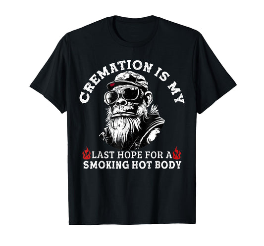 Cremation Is My Last Hope For a Smoking Hot Body T-Shirt