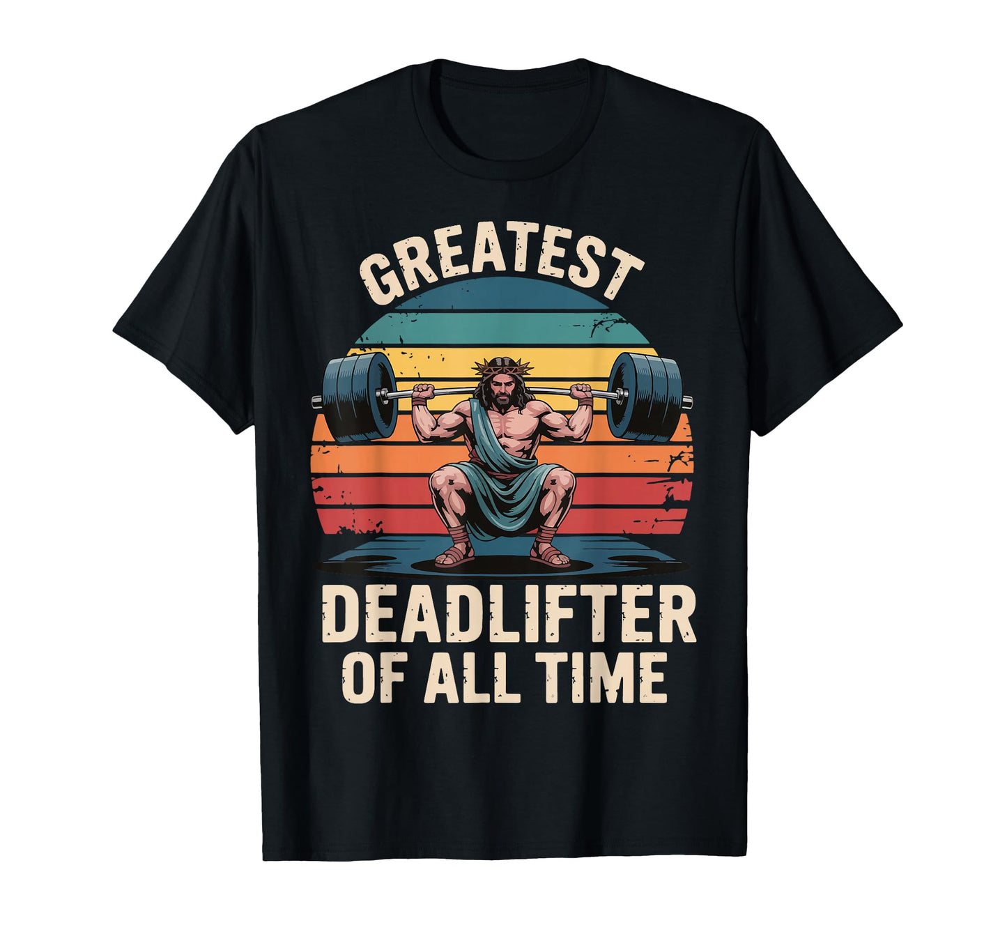 Greatest Deadlifter Of All Time Jesus T-Shirt