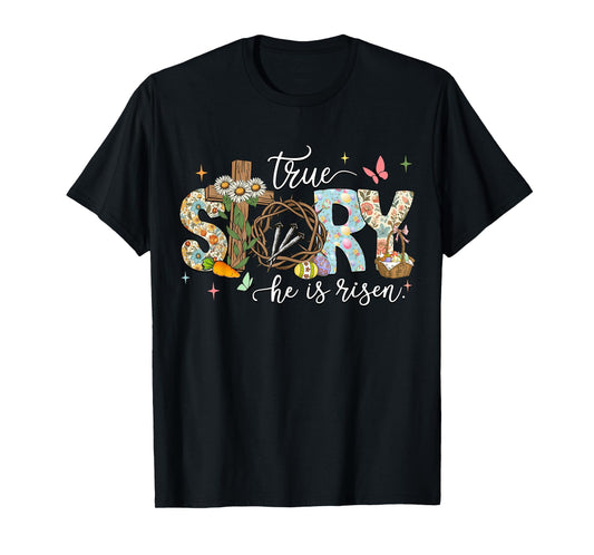 He Is Risen Cross Jesus Easter Day Christians True Story T-Shirt