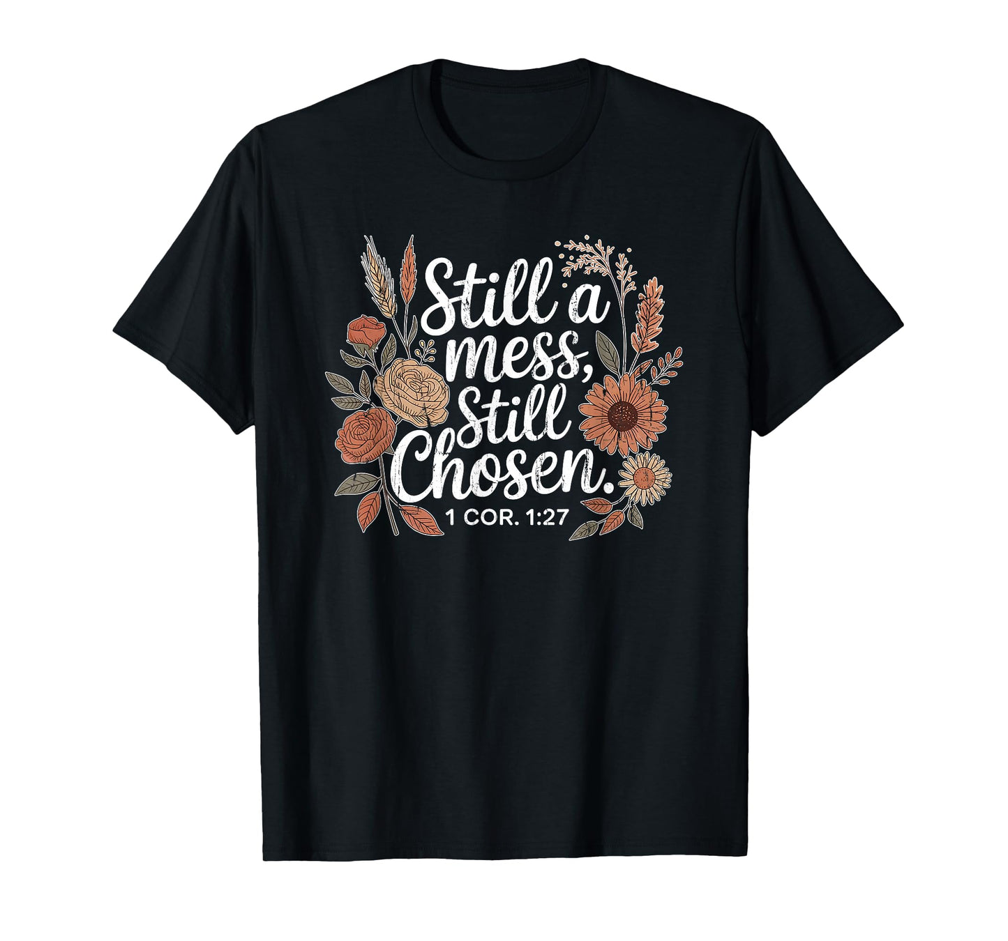 Still A Mess Still Chosen, Christian, Bible Verse, Faith T-Shirt