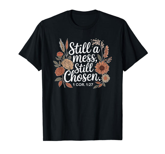 Still A Mess Still Chosen, Christian, Bible Verse, Faith T-Shirt