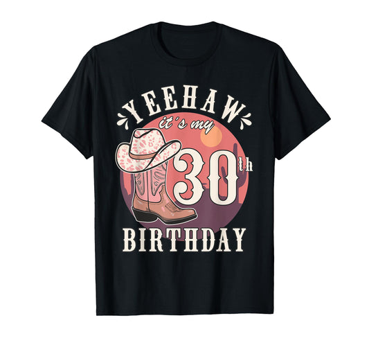 Cowgirl Yeehaw Its My 30th Birthday Country Western Girl T-Shirt