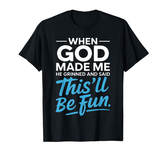 When God Made Me He Grinned and Said Funny Christian T-Shirt