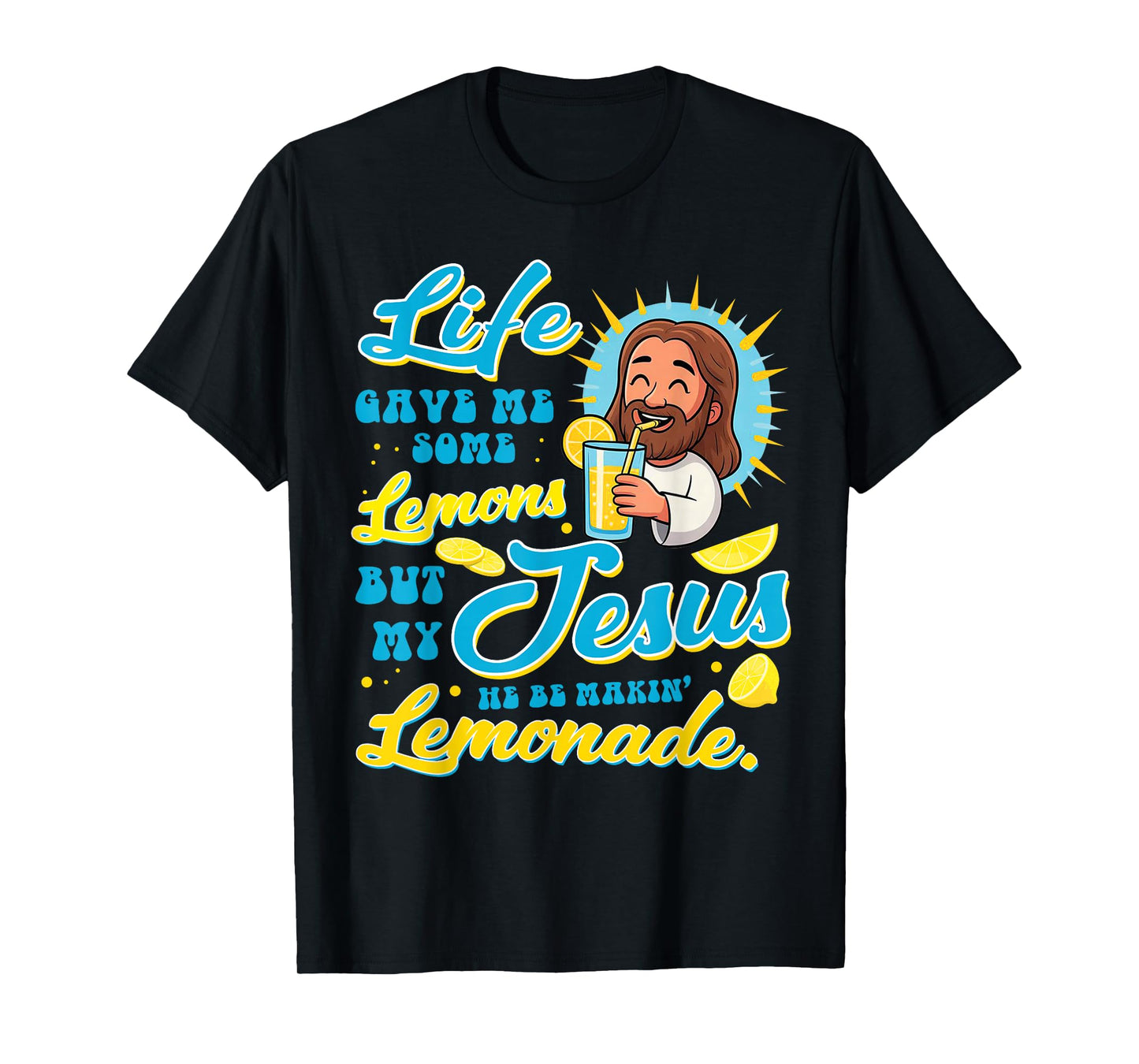 Life Gave Me Some Lemon But My Jesus He Be Makin' Lemonade T-Shirt