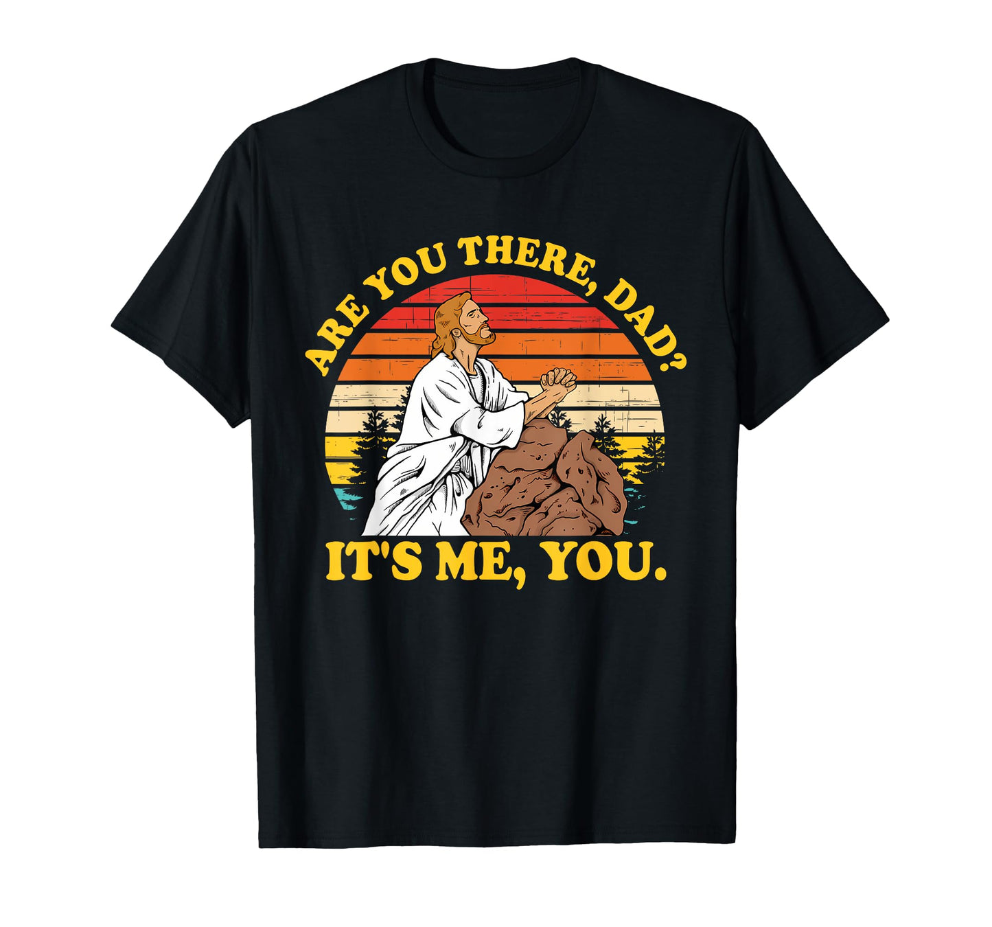 Are You There, Dad? It's Me, You Je-sus Christ Lover T-Shirt