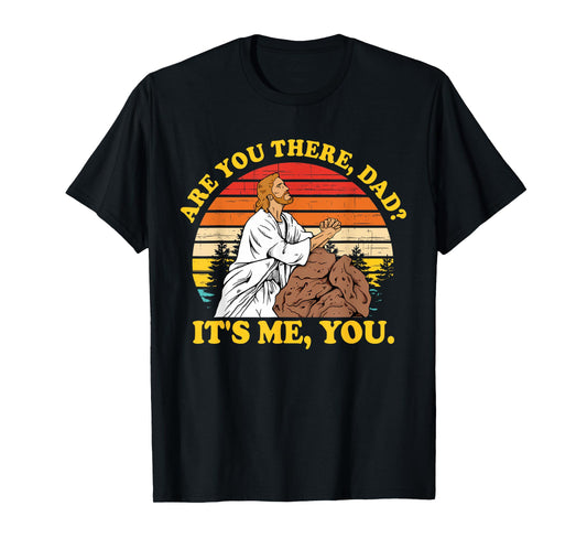 Are You There, Dad? It's Me, You Je-sus Christ Lover T-Shirt