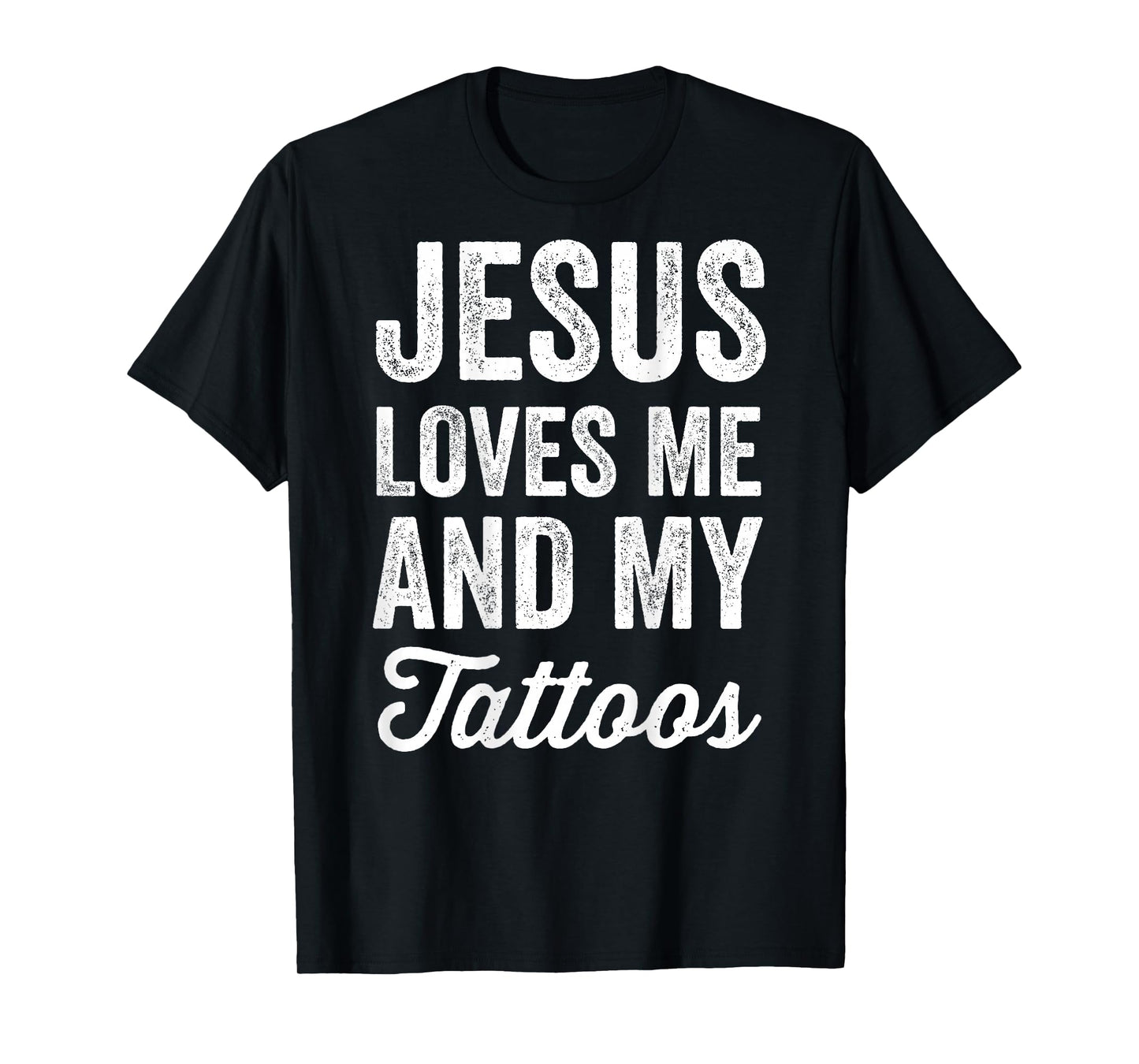 Jesus Loves me and My Tattoos Christian Tattoo Lover (Back) T-Shirt