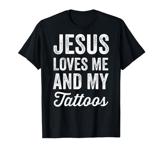 Jesus Loves me and My Tattoos Christian Tattoo Lover (Back) T-Shirt