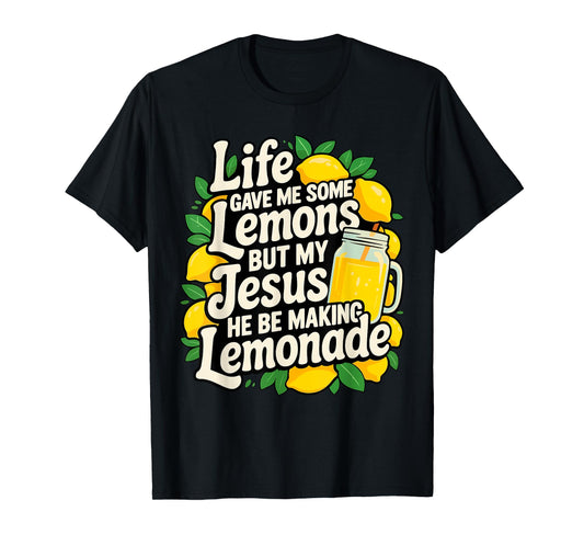 Life Gave Me Lemons But Jesus Makes Lemonade Faithful T-Shirt