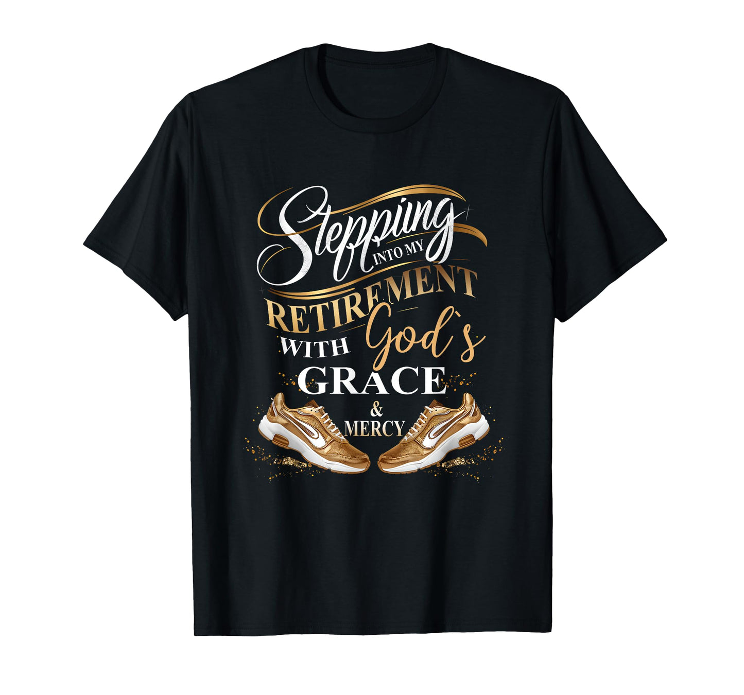 Stepping Into My Retirement With God's Grace And Mercy T-Shirt