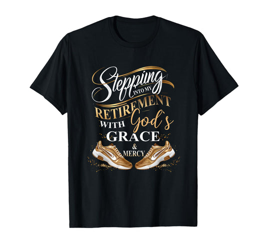 Stepping Into My Retirement With God's Grace And Mercy T-Shirt