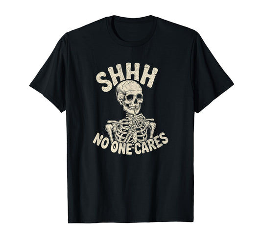 Shhh No One Cares Funny Skeleton Sarcastic humor T-Shirt