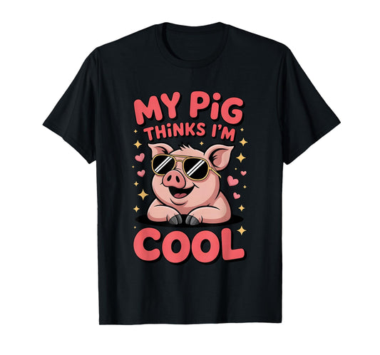 My Pig Thinks I’m Cool Funny Farm Animal Lover Hog Fans T-Shirt