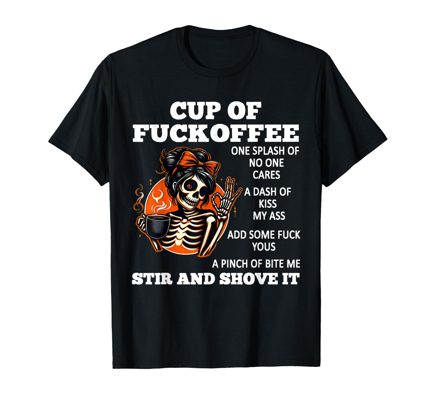 Cup Of Fuckoffee One Splash Of No One Cares A Dash Skeleton T-Shirt