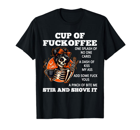 Cup Of Fuckoffee One Splash Of No One Cares A Dash Skeleton T-Shirt