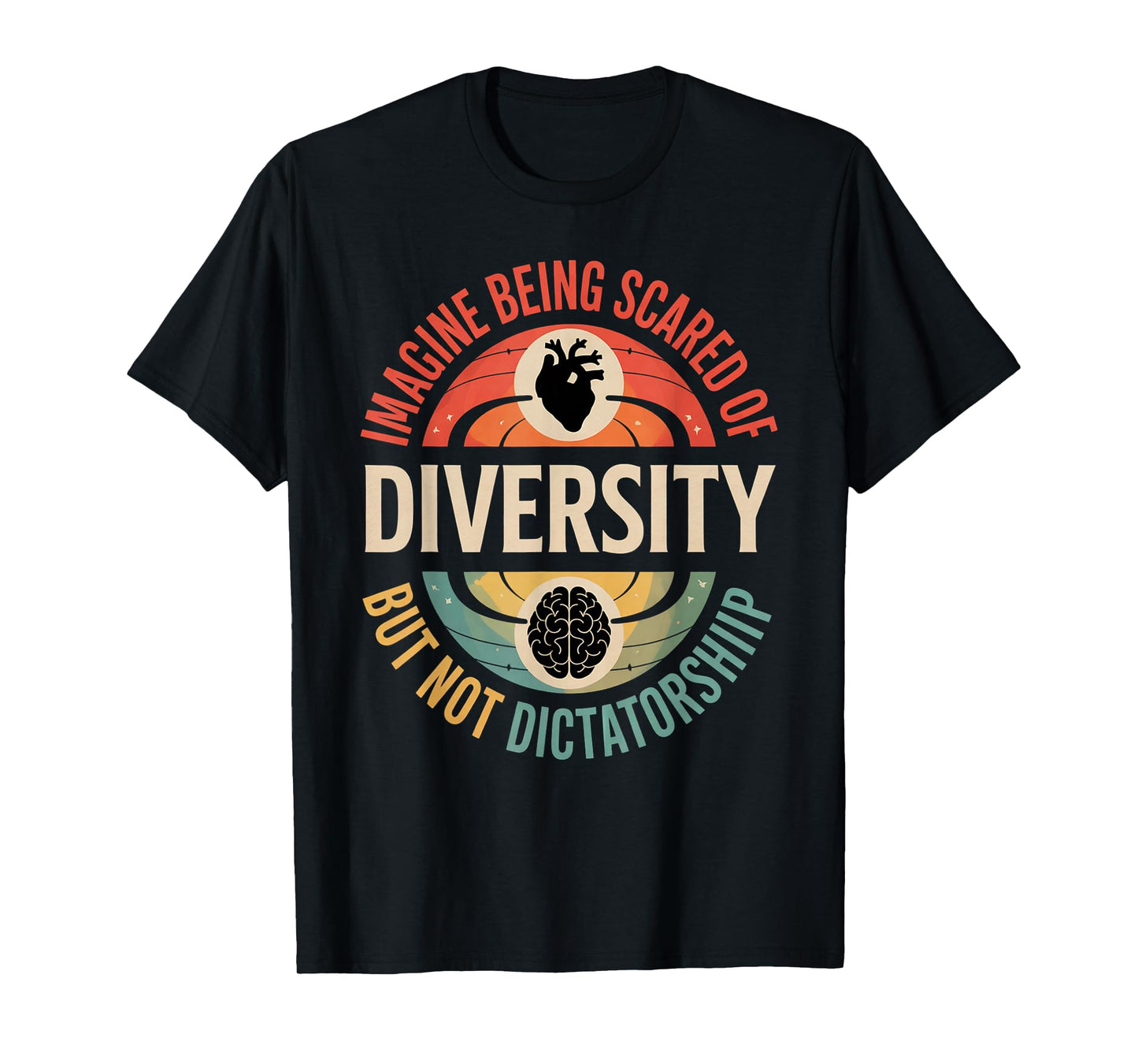 Imagine Being Scared Of Diversity But Not Dictatorship T-Shirt