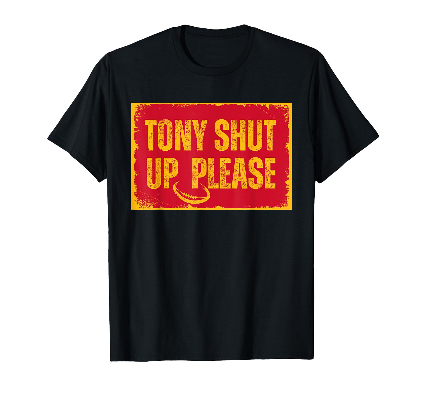 Sarcastic football quote tony shut up please T-Shirt