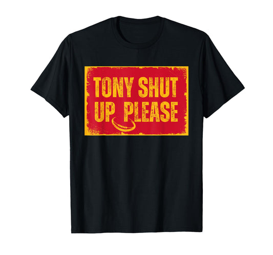 Sarcastic football quote tony shut up please T-Shirt