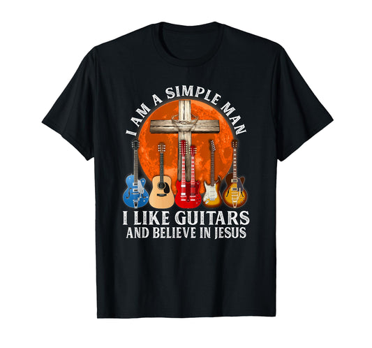 I Am A Simple Man I Like Guitars And Believe In Jesus T-Shirt