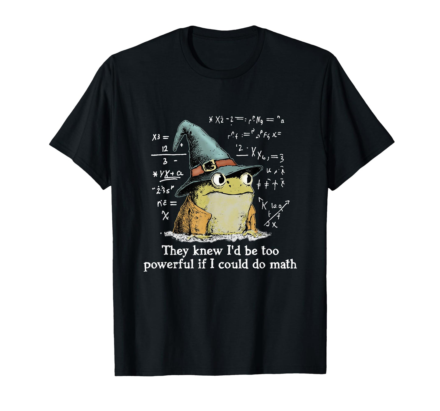 They Knew I'd Be Too Powerful If I Could Do Math, Funny Frog T-Shirt