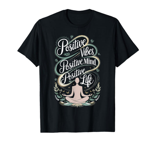 Positive Vibes Mind Life Spiritual Motivational T-Shirt
