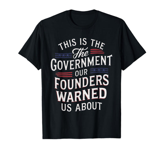 Funny This is the government our founders warned us about T-Shirt