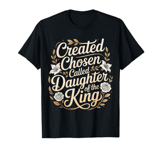 Created Chosen Called Daughter of The King - T-Shirt