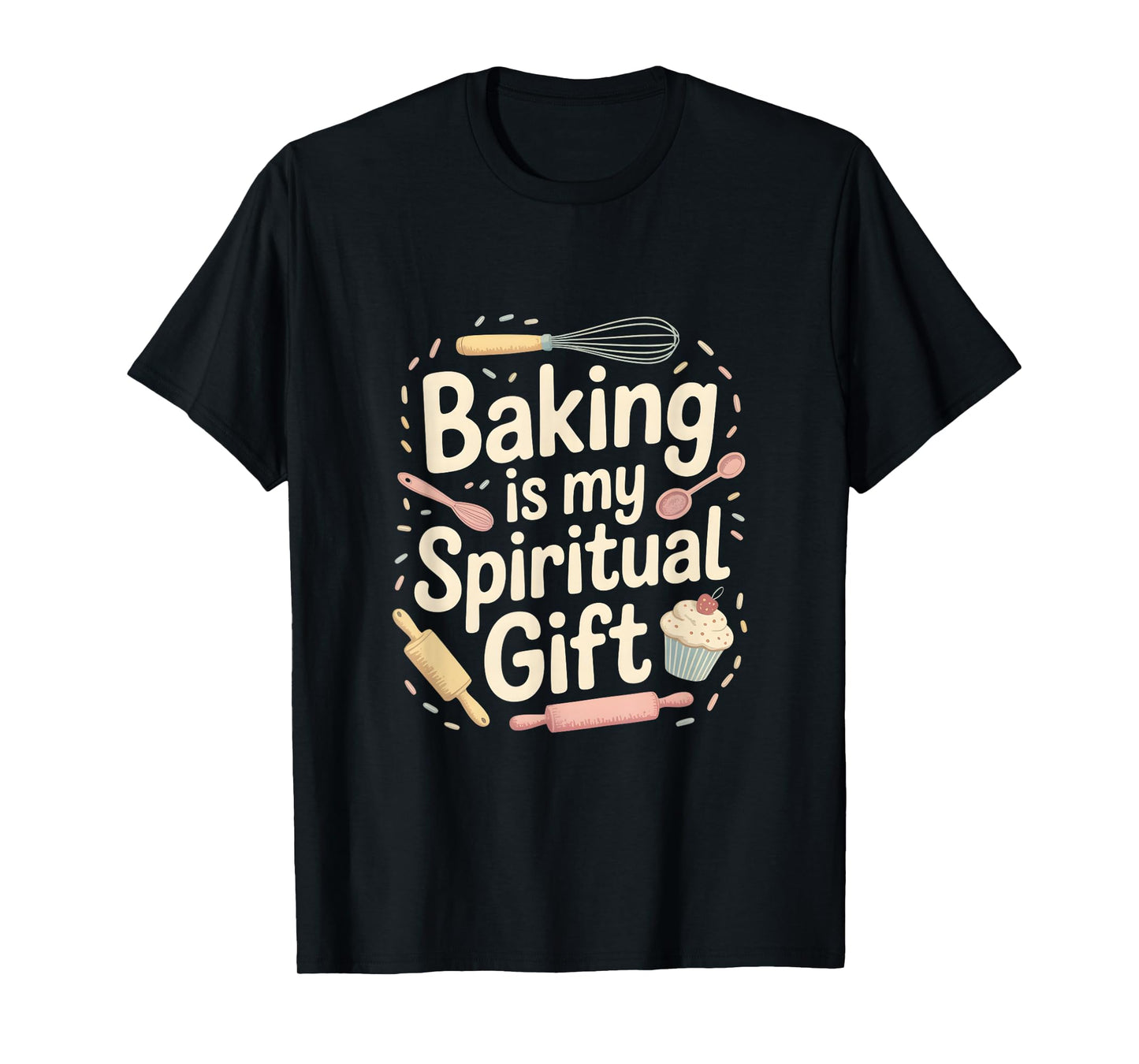 Baking Is My Spiritual Gift Funny Baking Quote T-Shirt