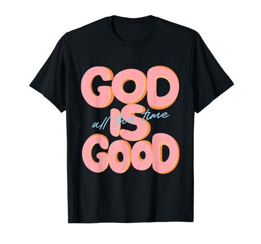 God is Good All The time Design Inspirational Christian T-Shirt