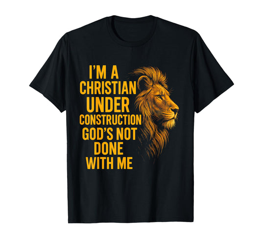I Am A Christian Under Construction God's Not Done Lion T-Shirt