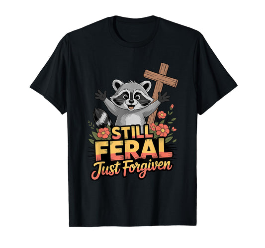 Cute Still Feral Just Forgiven Funny Christian Raccoon Faith T-Shirt