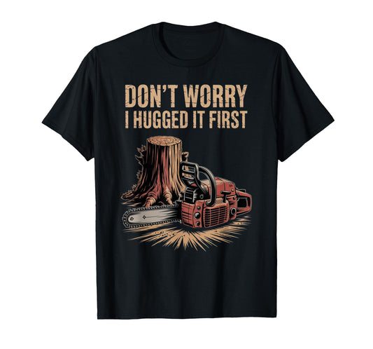 Don't Worry I Hugged It First T-Shirt