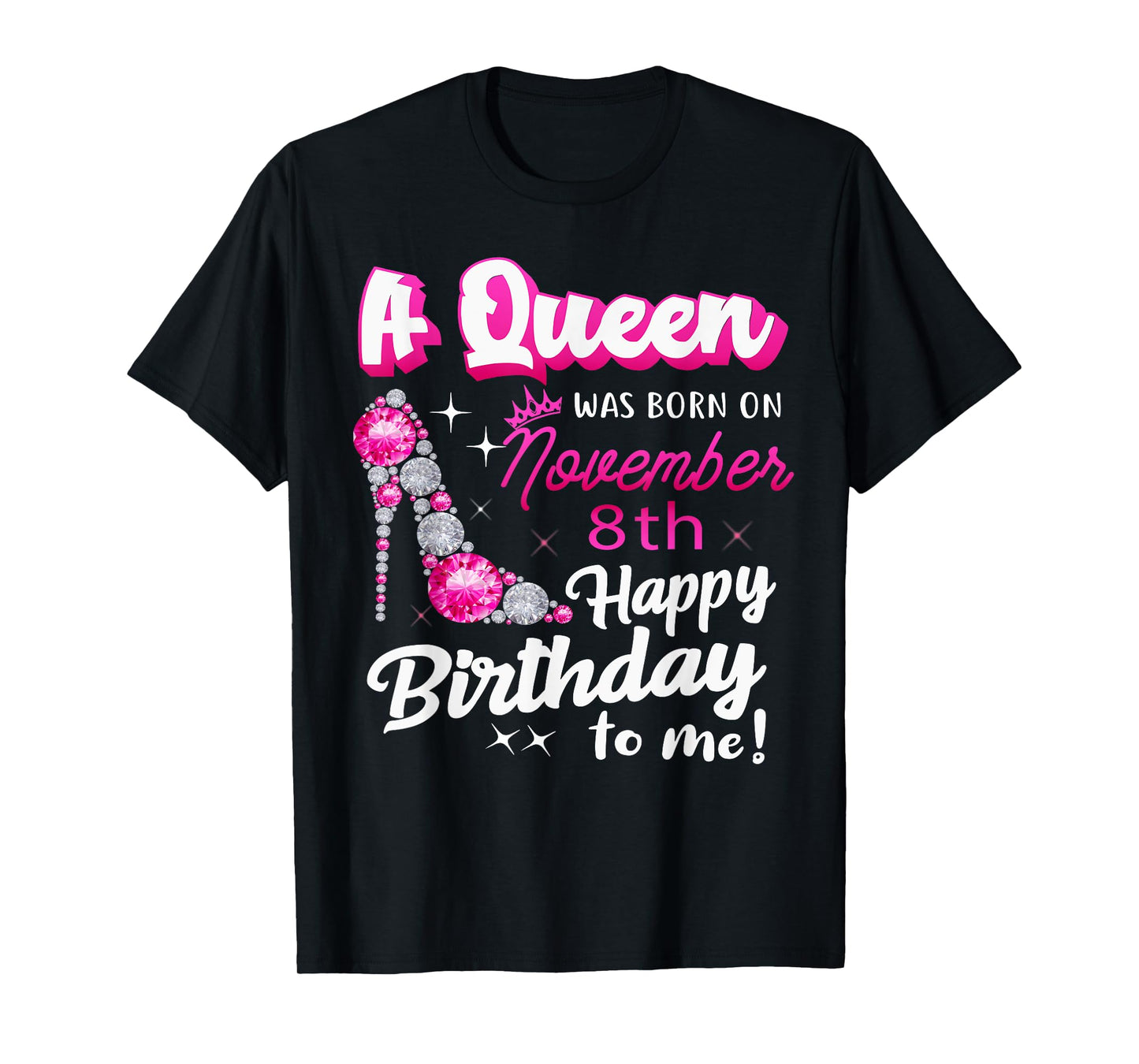 Queen Was Born On November 8th Happy Birthday To Me Nov 8 T-Shirt