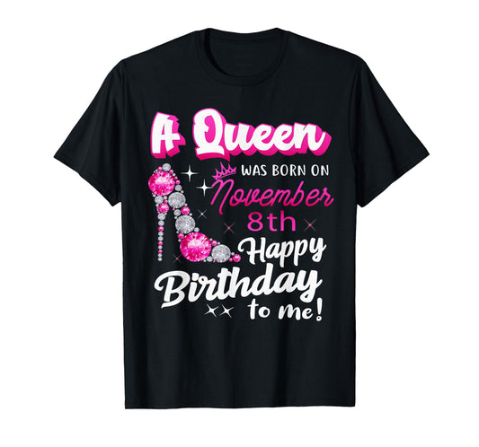 Queen Was Born On November 8th Happy Birthday To Me Nov 8 T-Shirt
