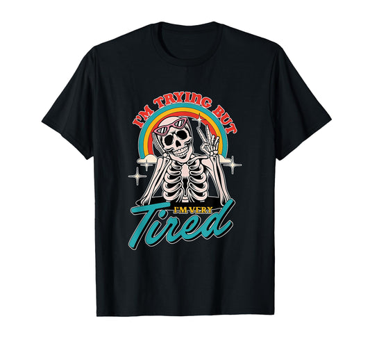 I'm Trying But I'm Very Tired Funny Skeleton T-Shirt