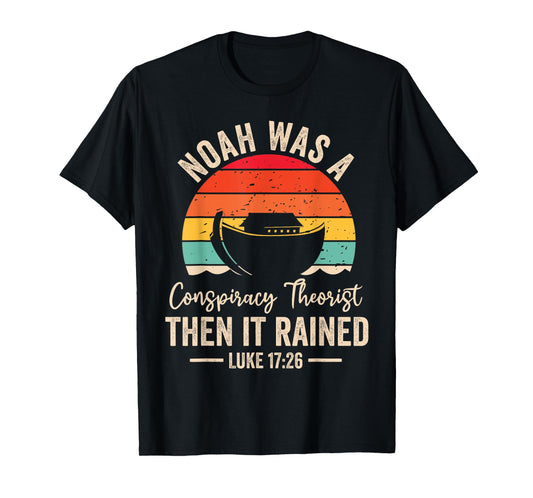 Conservative Funny Christian Noah Was A Conspiracy Theorist T-Shirt