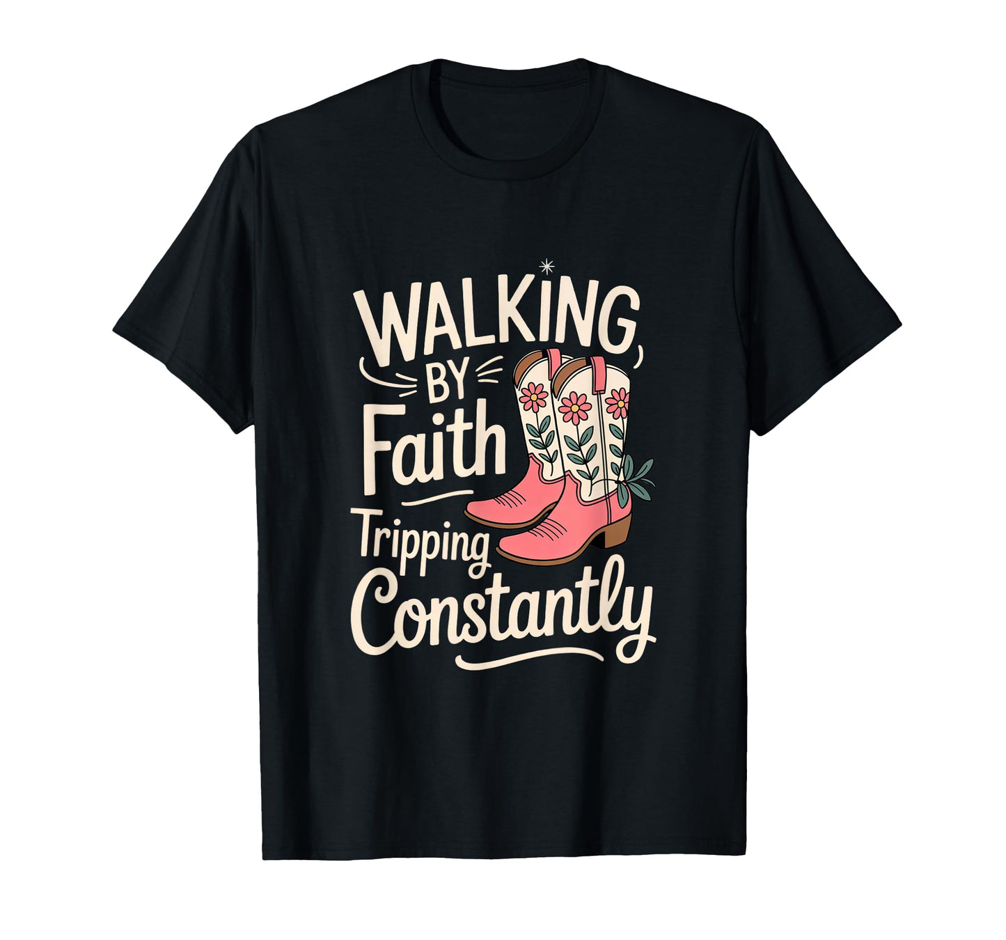Western Cowgirl Boots Walking by Faith Tripping Constantly T-Shirt