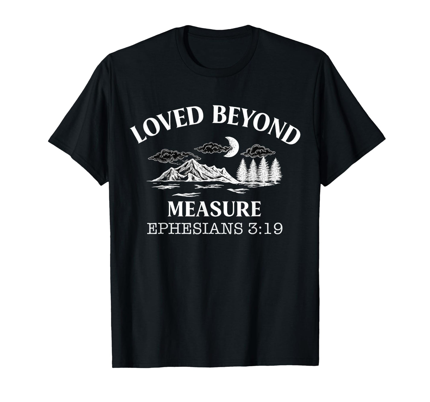 Loved Beyond Measure - Ephesians 3:19 Bible Verse T-Shirt