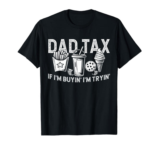 Dad Tax if I'm Buyin' I'm Tryin' Fast Food Dad Joke T-Shirt