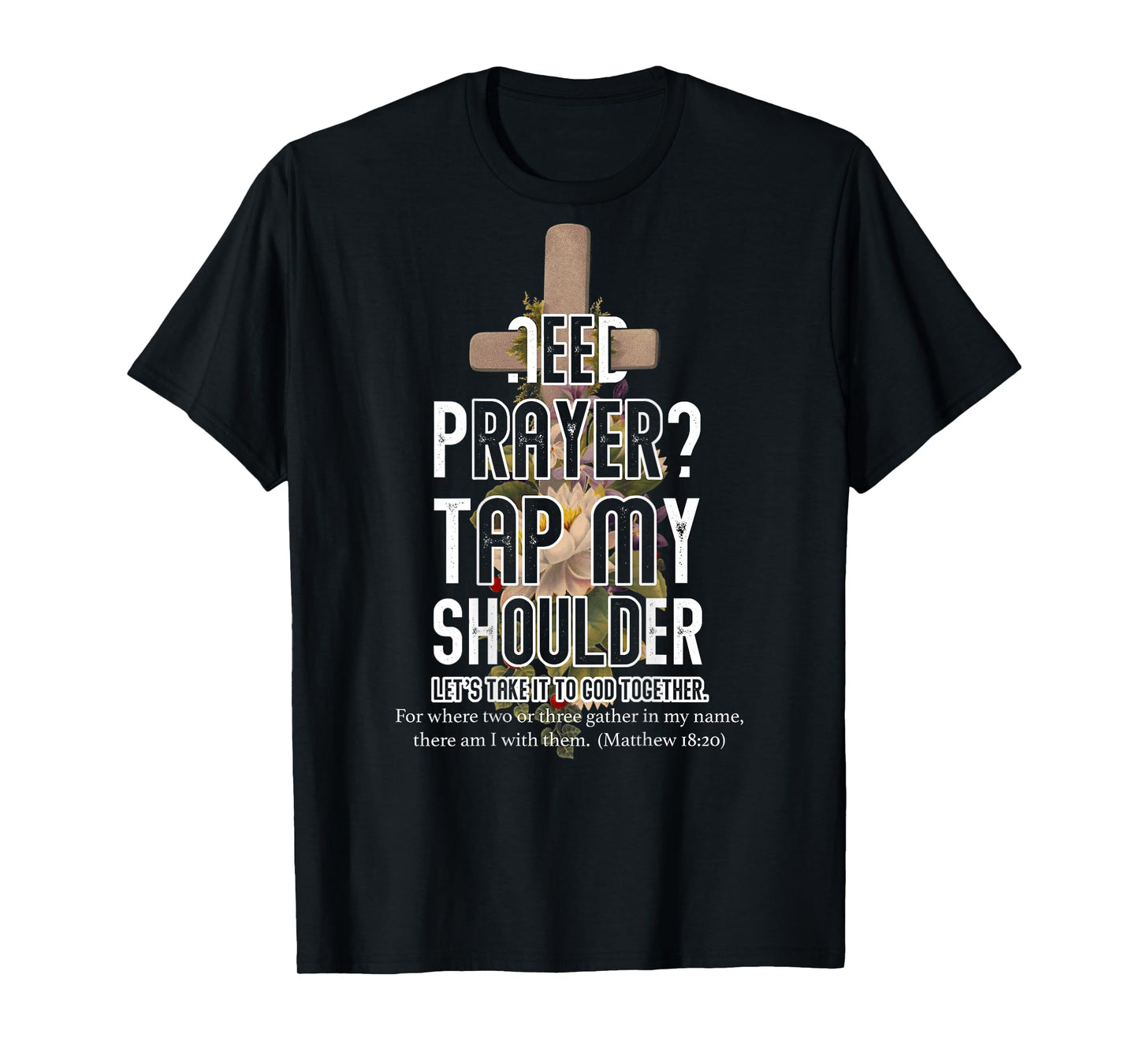 Need Prayer Tap My Shoulder Bible Verse Christ Matthew 18 20 T-Shirt