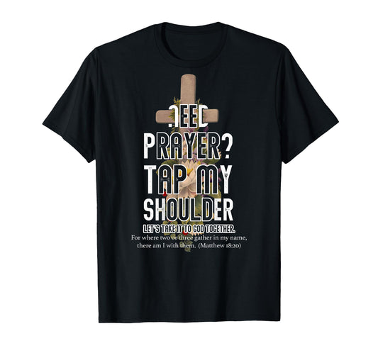 Need Prayer Tap My Shoulder Bible Verse Christ Matthew 18 20 T-Shirt