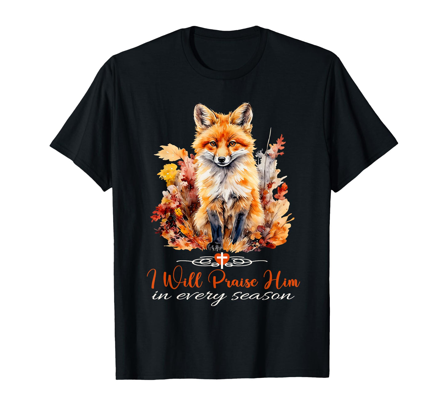 I Will Praise Him in Every Season Fall Fox Christian Worship T-Shirt