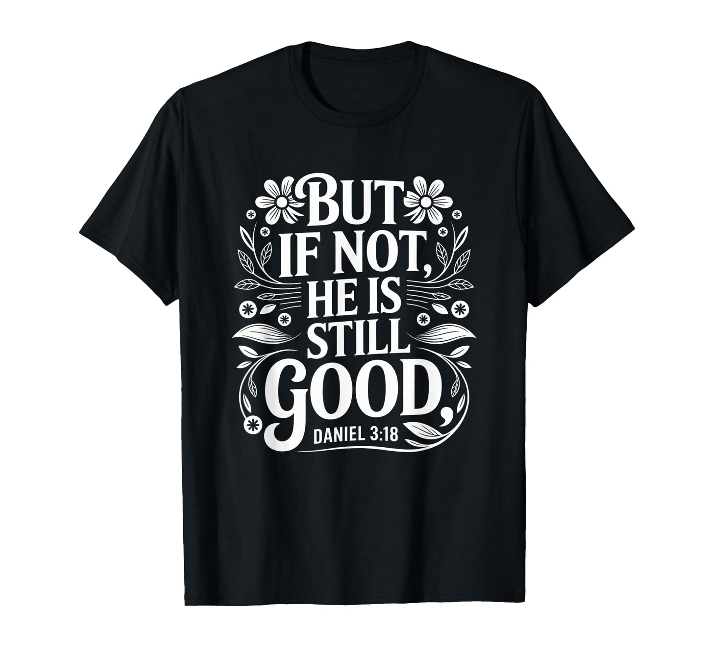 But If Not He Is Still Good Bible Verse Christian T-Shirt