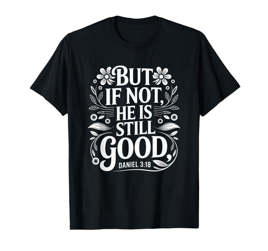 But If Not He Is Still Good Bible Verse Christian T-Shirt