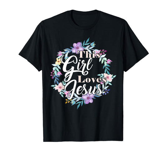 This Girl Loves Jesus Bible Verse Christian Faith Flowers T-Shirt